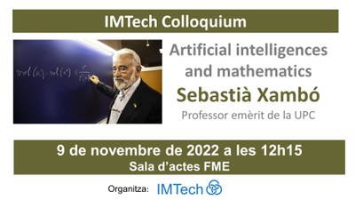 Nou Col·loqui IMTech ""Artificial intelligences and mathematics" a càrrec del professor Sebastià Xambó